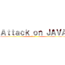 Ａｔｔａｃｋ ｏｎ ＪＡＶＡ (V1.0)