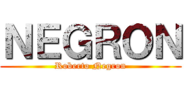 ＮＥＧＲＯＮ (Roberto Negron)