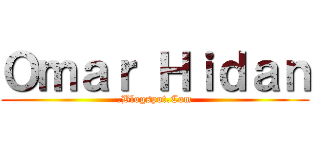 Ｏｍａｒ Ｈｉｄａｎ (.Blogspot.Com)