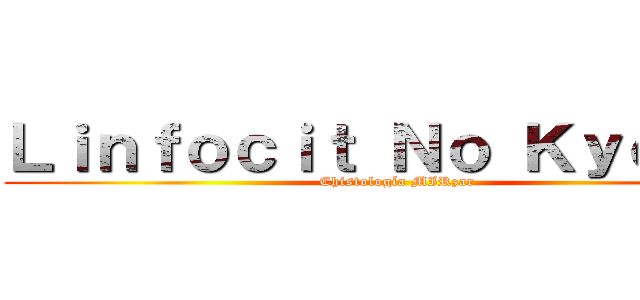 Ｌｉｎｆｏｃｉｔ Ｎｏ Ｋｙｏｊｉｎ (Chistología MIRzar)