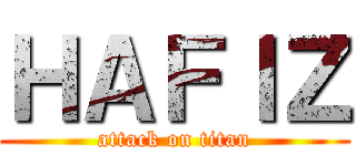 ＨＡＦＩＺ (attack on titan)