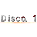 Ｄｉｓｃｏ．１ (Season.1)