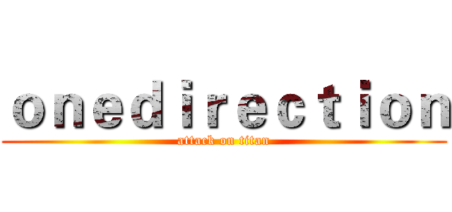 ｏｎｅｄｉｒｅｃｔｉｏｎ (attack on titan)