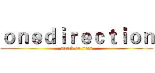 ｏｎｅｄｉｒｅｃｔｉｏｎ (attack on titan)