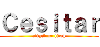 Ｃｅｓｉｔａｒ (attack on titan)
