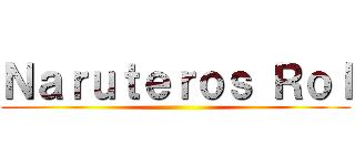 Ｎａｒｕｔｅｒｏｓ Ｒｏｌ ()