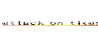 ａｔｔａｃｋ ｏｎ ｔｉｔａｎ ｋｅｉｔｈ ｓｈａｄｉｓｐｏｓｔｉｎｇ ()