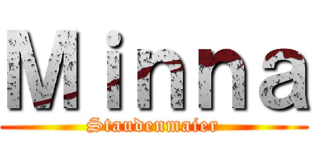 Ｍｉｎｎａ (Staudenmaier)
