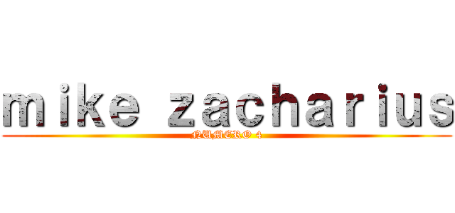 ｍｉｋｅ ｚａｃｈａｒｉｕｓ (NUMERO 4)