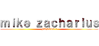 ｍｉｋｅ ｚａｃｈａｒｉｕｓ (NUMERO 4)