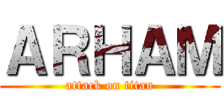 ＡＲＨＡＭ (attack on titan)