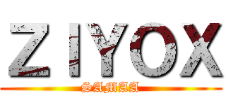 ＺＩＹＯＸ (SAMAA)