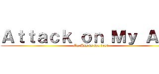 Ａｔｔａｃｋ ｏｎ Ｍｙ Ａｓｓ (My Ass is the best)