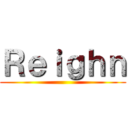 Ｒｅｉｇｈｎ ()