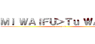 Ｍｉ ＷＡＩＦＵ＞Ｔｕ ＷＡＩＦＵ (jajajaja si)
