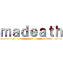 ｍａｄｅａｔｈ ()