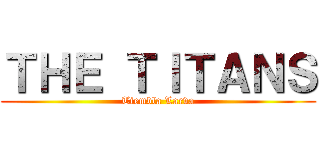 ＴＨＥ ＴＩＴＡＮＳ (Tiembla Larva)