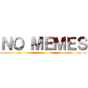 ＮＯ ＭＥＭＥＳ ()