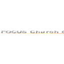 ＦＯＣＵＳ Ｃｈｕｒｃｈ Ｃａｎｔｏｎｅｓｅ Ｃｏｎｇｒｅｇａｔｉｏｎ (大學基督教會廣東話聚會)