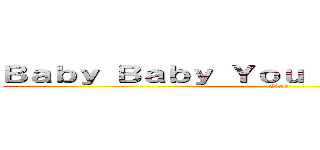 Ｂａｂｙ Ｂａｂｙ Ｙｏｕ Ｃａｎ 飛越地平線 (City魅)