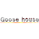 Ｇｏｏｓｅ ｈｏｕｓｅ ()