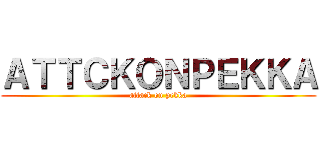 ＡＴＴＣＫＯＮＰＥＫＫＡ (attack on pekka)