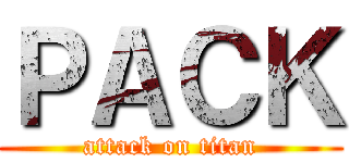 ＰＡＣＫ (attack on titan)