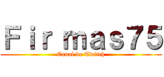 Ｆｉｒ ｍａｓ７５ (Canal de Twitch)