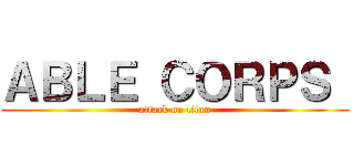 ＡＢＬＥ ＣＯＲＰＳ  (attack on titan)