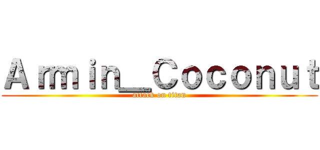 Ａｒｍｉｎ＿Ｃｏｃｏｎｕｔ (attack on titan)