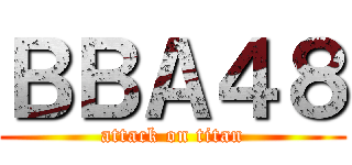 ＢＢＡ４８ (attack on titan)