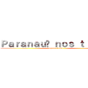 Ｐａｒａｎａｕê ｎｏｓ ｔｉｔãｎｓ (capuera braba)