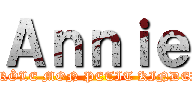 Ａｎｎｉｅ (DRÔLE MON PETIT KINDER)