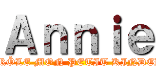 Ａｎｎｉｅ (DRÔLE MON PETIT KINDER)