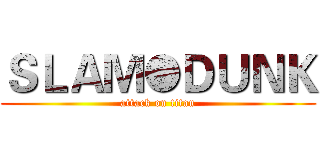 ＳＬＡＭ●ＤＵＮＫ (attack on titan)