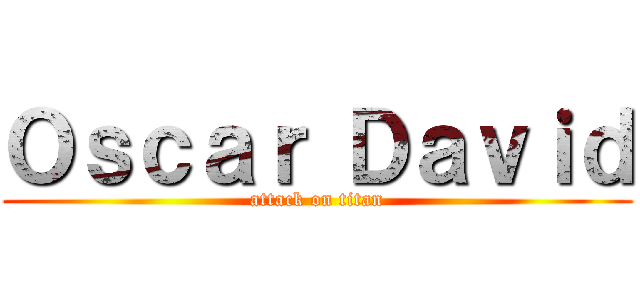Ｏｓｃａｒ Ｄａｖｉｄ (attack on titan)