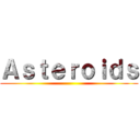 Ａｓｔｅｒｏｉｄｓ ()