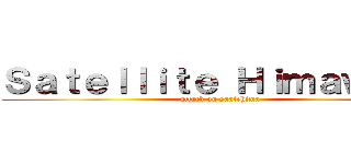 Ｓａｔｅｌｌｉｔｅ Ｈｉｍａｗａｒｉ (attack on saatehima)