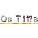 Ｏｓ Ｔｉｔãｓ (進撃の巨人)