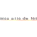 Ｍáｓ ａｌｌá ｄｅ ｌｏｓ ｍｕｒｏｓ (O_Trash_O)