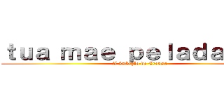 ｔｕａ ｍａｅ ｐｅｌａｄａの野望 (A âmbição de Creusa)