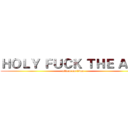 ＨＯＬＹ ＦＵＣＫ ＴＨＥ ＡＳＳ (attack on titan)