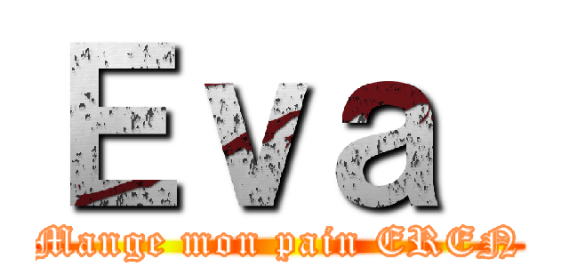 Ｅｖａ  (Mange mon pain EREN)