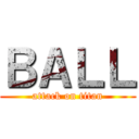ＢＡＬＬ (attack on titan)
