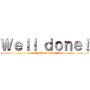 Ｗｅｌｌ ｄｏｎｅ！ (attack on titan)