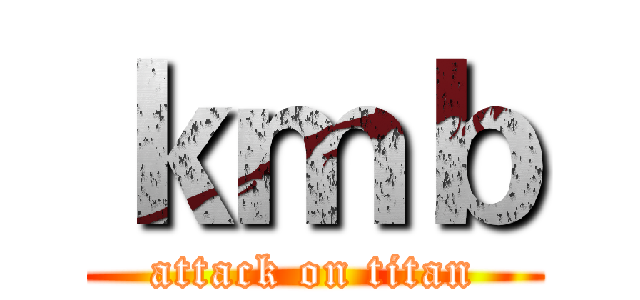 ｋｍｂ (attack on titan)