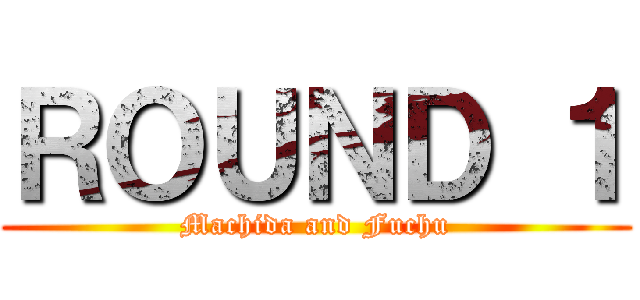 ＲＯＵＮＤ １ (Machida and Fuchu)