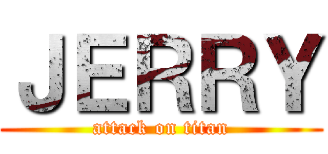 ＪＥＲＲＹ (attack on titan)