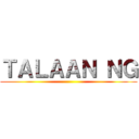 ＴＡＬＡＡＮ ＮＧ ()