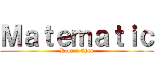 Ｍａｔｅｍａｔｉｃ (Raquel Chen)